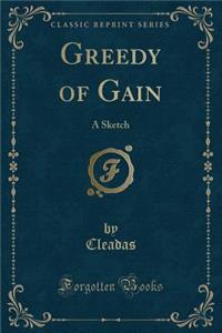 Greedy of Gain: A Sketch (Classic Reprint)