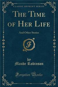 The Time of Her Life: And Other Stories (Classic Reprint)