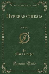 Hyperaesthesia: A Novel (Classic Reprint)
