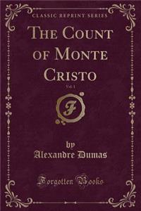 The Count of Monte Cristo, Vol. 1 (Classic Reprint)