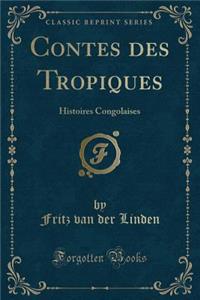 Contes Des Tropiques: Histoires Congolaises (Classic Reprint)