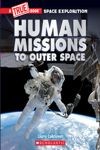 Human Missions to Outer Space (A True Book: Space Exploration)