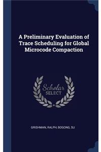 A Preliminary Evaluation of Trace Scheduling for Global Microcode Compaction