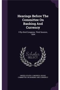Hearings Before The Committee On Banking And Currency