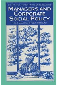 Managers and Corporate Social Policy: Private Solutions to Public Problems?