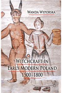 Witchcraft in Early Modern Poland, 1500-1800