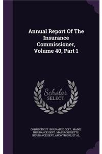 Annual Report of the Insurance Commissioner, Volume 40, Part 1