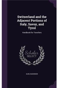 Switzerland and the Adjacent Portions of Italy, Savoy, and Tyrol