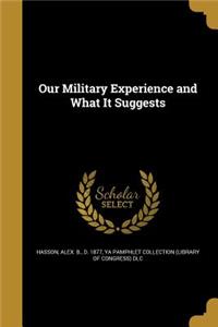 Our Military Experience and What It Suggests