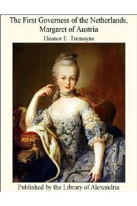 The First Governess of the Netherlands: Margaret of Austria