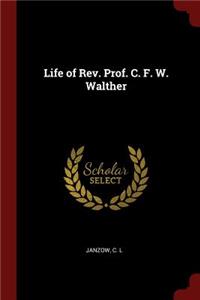 Life of Rev. Prof. C. F. W. Walther