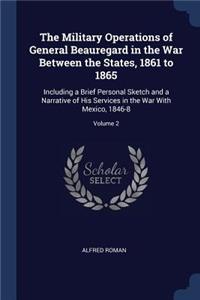 The Military Operations of General Beauregard in the War Between the States, 1861 to 1865