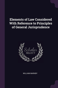 Elements of Law Considered With Reference to Principles of General Jurisprudence