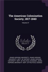 The American Colonization Society, 1817-1840; Volume 37