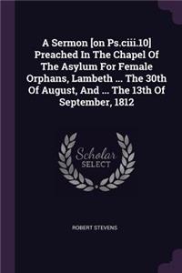 Sermon [on Ps.ciii.10] Preached In The Chapel Of The Asylum For Female Orphans, Lambeth ... The 30th Of August, And ... The 13th Of September, 1812