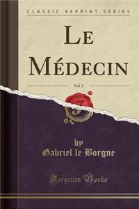 Le MÃ©decin, Vol. 1 (Classic Reprint)
