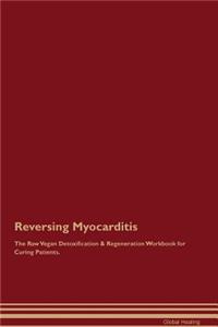 Reversing Myocarditis the Raw Vegan Detoxification & Regeneration Workbook for Curing Patients