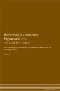 Reversing Xeroderma Pigmentosum: As God Intended the Raw Vegan Plant-Based Detoxification & Regeneration Workbook for Healing Patients. Volume 1