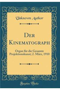Der Kinematograph: Organ FÃ¼r Die Gesamte Projektionskunst; 2. MÃ¤rz, 1910 (Classic Reprint)