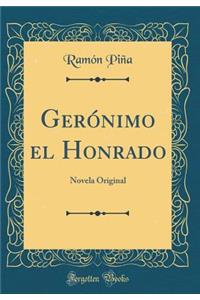 GerÃ³nimo El Honrado: Novela Original (Classic Reprint)