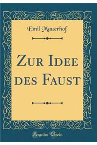 Zur Idee Des Faust (Classic Reprint)
