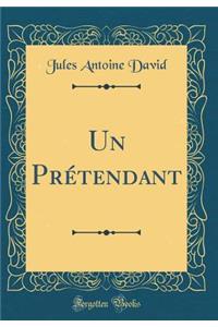 Un Prétendant (Classic Reprint)
