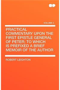 Practical Commentary Upon the First Epistle General of Peter; To Which Is Prefixed a Brief Memoir of the Author