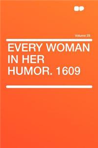 Every Woman in Her Humor. 1609 Volume 28