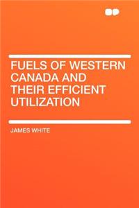Fuels of Western Canada and Their Efficient Utilization