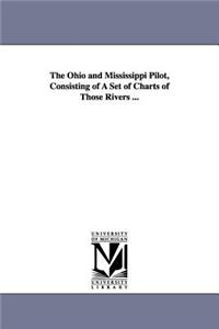 Ohio and Mississippi Pilot, Consisting of A Set of Charts of Those Rivers ...