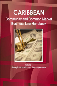 Caribbean Community and Common Market Business Law Handbook Volume 1 Strategic Information and Basic Agreements