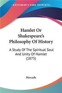 Hamlet Or Shakespeare's Philosophy Of History