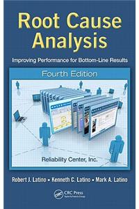 Root Cause Analysis: Improving Performance for Bottom-Line Results, Fourth Edition