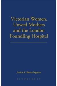 Victorian Women, Unwed Mothers and the London Foundling Hospital