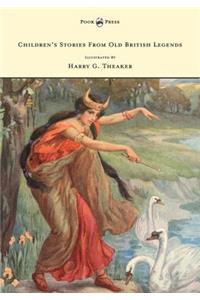 Children's Stories From Old British Legends - Illustrated by Harry Theaker