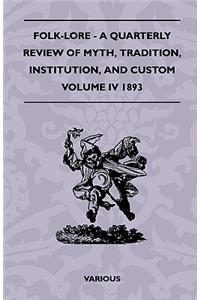 Folk-Lore - A Quarterly Review Of Myth, Tradition, Institution, And Custom - Volume IV 1893