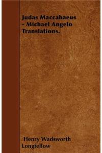 Judas Maccabaeus - Michael Angelo Translations.