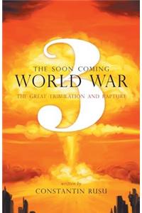 Soon Coming World War 3 - The Great Tribulation and Rapture