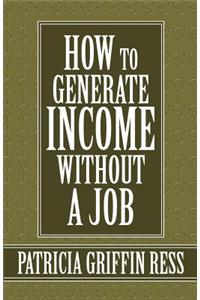 How to Generate Income Without a Job