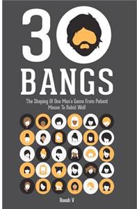 30 Bangs: The Shaping of One Man's Game from Patient Mouse to Rabid Wolf