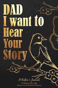 Dad, I want to hear your story: A Father's Journal To Share His Life, Stories, Love And Special Memories, Father's Day, Birthday Gift Idea for Dad from Daughter and Son