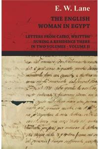 English Woman in Egypt - Letters from Cairo, Written During a Residence There - In Two Volumes - Volume II