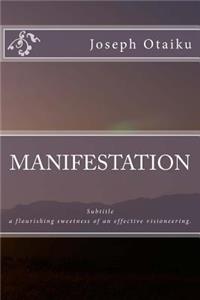 MANIFESTATION; a flourishing sweetness of an effective visioneering.