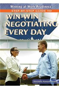 Step-By-Step Guide to Win-Win Negotiating Every Day