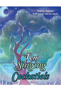 Ten Singing Cockatiels