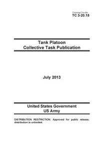 Training Circular TC 3-20.15 Tank Platoon Collective Task Publication July 2013