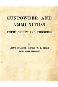 Gunpowder and Ammunition - Their Origin and Progress