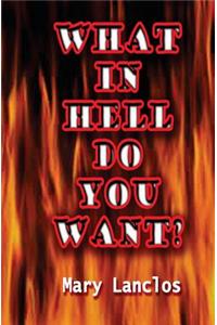 What In Hell Do You Want?