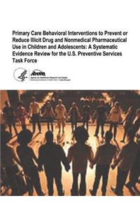 Primary Care Behavioral Interventions to Prevent or Reduce Illicit Drug and Nonmedical Pharmaceutical Use in Children and Adolescents