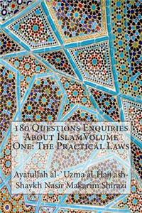 180 Questions Enquiries about Islamvolume One: The Practical Laws